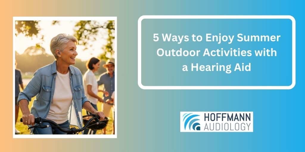 5 Ways to Enjoy Summer Outdoor Activities with a Hearing Aid