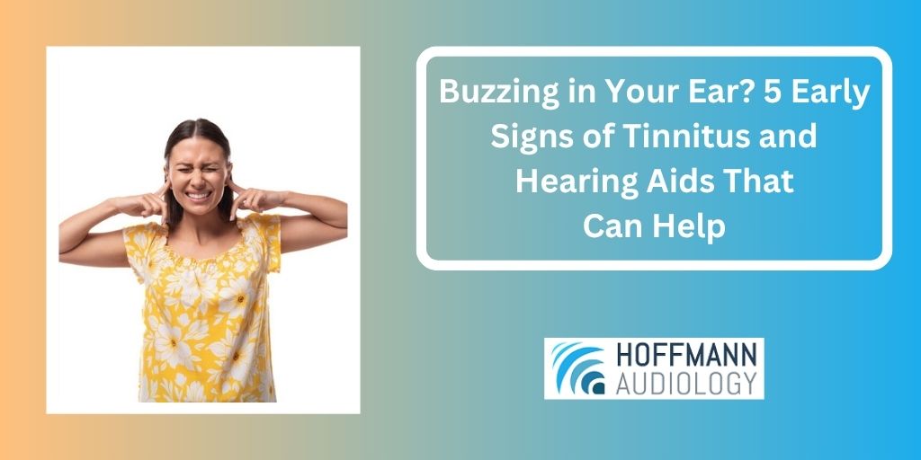 Buzzing in Your Ear? 5 Early Signs of Tinnitus and Hearing Aids That Can Help