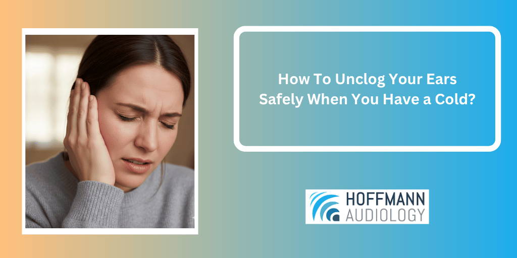 How To Unclog Your Ears Safely When You Have a Cold?