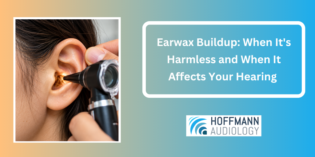 Earwax Buildup: When It's Harmless and When It Affects Your Hearing 