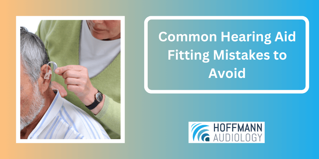 Common Hearing Aid Fitting Mistakes to Avoid