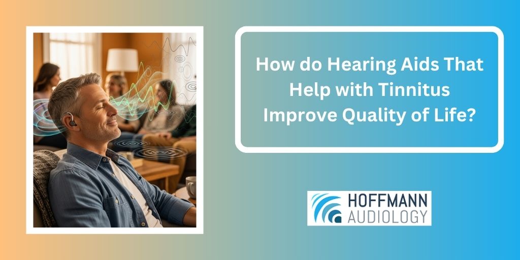 How do Hearing Aids That Help with Tinnitus Improve Quality of Life?