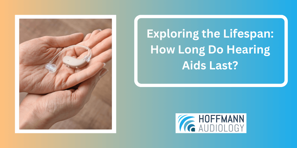 Exploring the Lifespan: How Long Do Hearing Aids Last?