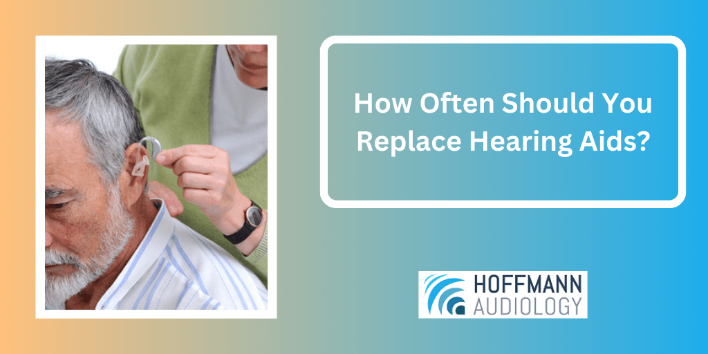 How Often Should You Replace Hearing Aids? 