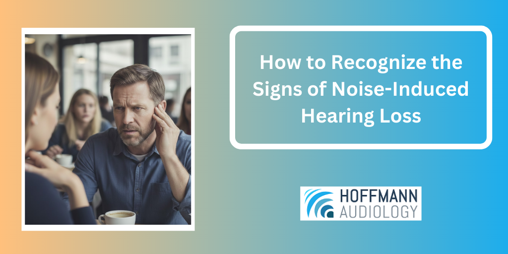 How to Recognize the Signs of Noise-Induced Hearing Loss