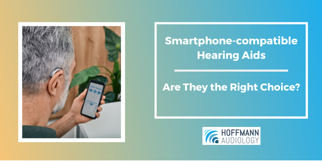 Smartphone-compatible Hearing Aids: Are They the Right Choice?