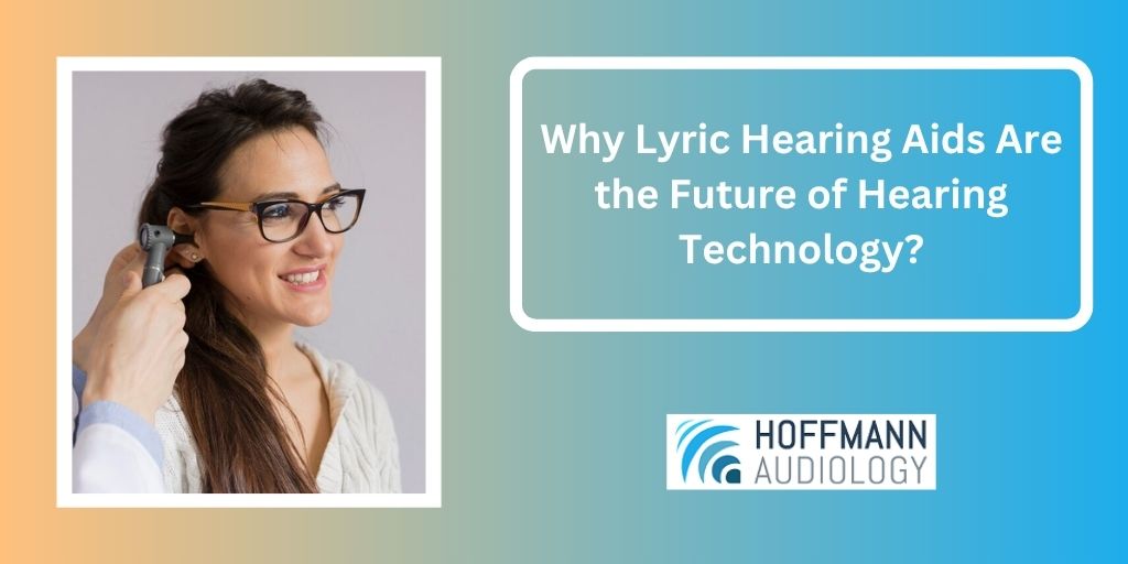 Why Lyric Hearing Aids Are the Future of Hearing Technology?